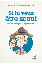 Si tu veux etre scout - et si on essayait la spiritualite ?