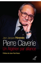 Pierre claverie - un algerien par alliance (nouvelle edition)