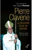 Pierre claverie, la fécondité d'une vie donnée