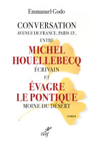 Conversation avenue de france, paris 13e, entre michel houellebecq ecrivain et evagre le pontique mo