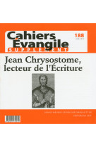 Cahier evangile supplement numero 188 jean chrysostome, lecteur de l'ecriture