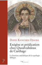 Exegese et predication chez quodvultdeus de carthage - la fonction catechetique de la typologie bibl