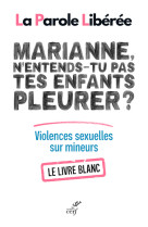 Marianne, n'entends-tu pas tes enfants pleurer ? livre blanc sur les violences sexuelles sur mineurs