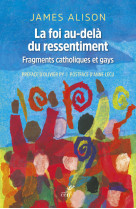 La foi au-dela du ressentiment - fragments catholiques et gays