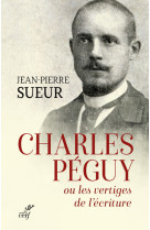 Charles peguy ou les vertiges de l'ecriture