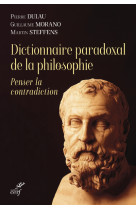 Dictionnaire paradoxal de la philosophie - penserla contradiction