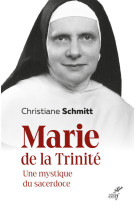 Marie de la trinite - une mystique du sacerdoce