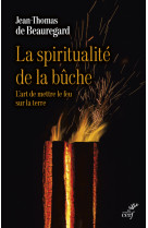 La spiritualite de la buche - l'art de mettre le feu sur la terre