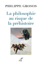 La philosophie au risque de la prehistoire