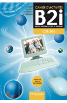 Brevet informatique et internet (b2i) collège - cahier activités élève