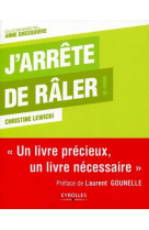 J'arrête de râler !