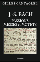 J.-s. bach : passions, messes et motets