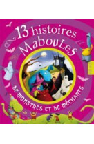 13 histoires maboules de monstres et de mechants