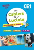 Les cahiers de la luciole ce1 éd. 2016 questionner le monde du vivant, de la matière et des objets