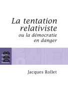 La tentation relativiste ou la démocratie en danger