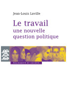 Le travail, une nouvelle question politique