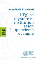 L'eglise mystère et institution selon le quatrième évangile