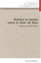 Habiter le monde selon le désir de dieu