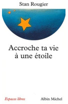 Accroche ta vie à une étoile