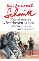 Quand je pense que beethoven est mort alors que tant de crétins vivent... suivi de kiki van...