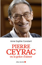 Pierre ceyrac ou la grâce d'aimer