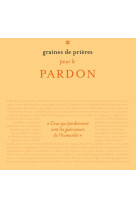 Graines de prières : pardonner