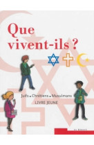 Que vivent-ils ?  juifs - chrétiens - musulmans