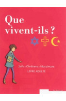 Que vivent-ils ?  juifs - chrétiens - musulmans