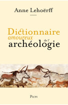 Dictionnaire amoureux de l'archéologie