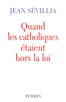 Quand les catholiques étaient hors la loi