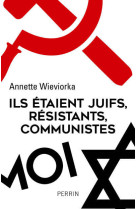 Ils étaient juifs, résistants, communistes