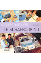 Scrapbooking - secrets d'ateliers