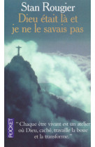 Dieu était là et je ne le savais pas