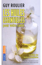 Les huiles essentielles pour votre santé