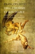 Dieu l'homme et son diable méditation sur le mal et le cours de l'histoire