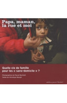 Papa, maman, la rue et moi