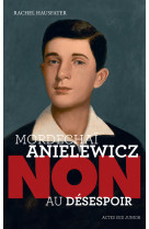 Mordechaï anielewicz : "non au désespoir"