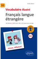 Fle (français langue étrangère).vocabulaire illustré avec exercices corrigés et fichiers audio. niveau a1