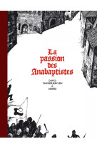 La passion des anabaptistes - intégrale