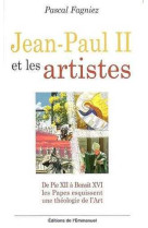 Jean-paul ii et les artistes - de pie xii à benoît xvi, pour une théologie spirituelle de l'art