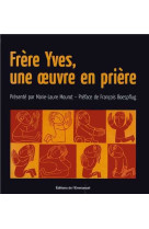 Frère yves, une oeuvre en prière