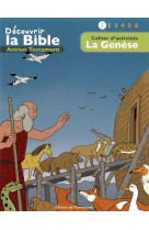 Cahier d’activités - découvrir la bible -  ancien testament  - la genèse volume 1