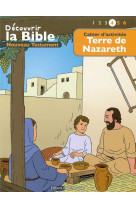 Cahier d’activités - découvrir la bible  -  nouveau testament - terre de nazareth volume 4