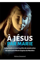 à jésus par marie