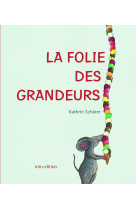 Folie des grandeurs (la)