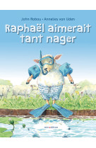 Raphaël aimerait tant nager