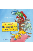 Nooon ! ne secoue pas ce livre !