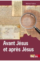 Avant jésus et après jésus - nouveaux regards sur les origines chrétiennes