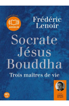 Socrate, jésus, bouddha : trois maîtres de vie