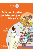 Quelle joie - se laisser réconcilier, participer au repas du seigneur